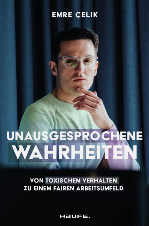 Unausgesprochene Wahrheiten. Von toxischem Verhalten zu einem fairen Arbeitsumfeld. Gegen Mobbing, Diskriminierung und Belästigung – für Betroffene und Unternehmen. Buchcover – Haufe-Verlag